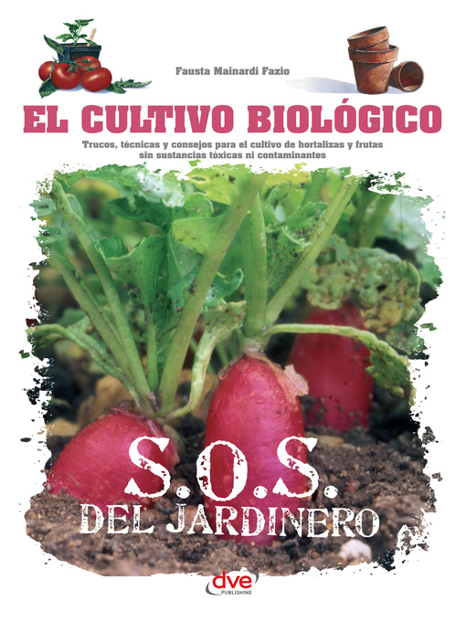 Title details for El cultivo biológico--Trucos, técnicas y consejos para el cultivo de hortalizas y frutas sin sustancias tóxicas ni contaminantes by Fausta Mainardi Fazio - Available